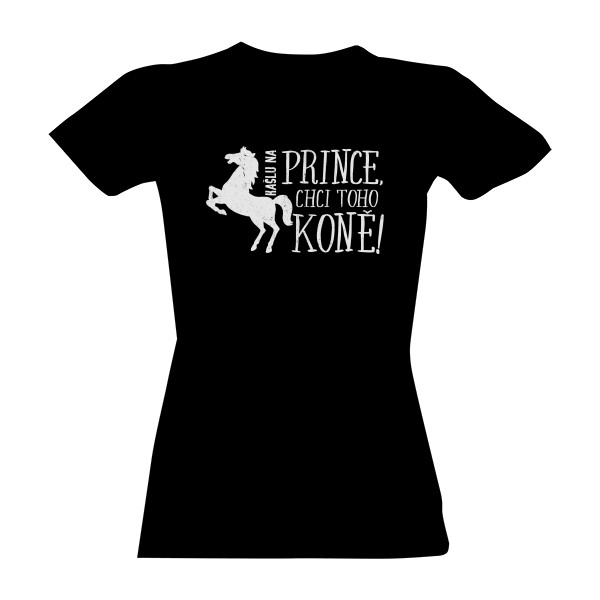 Tričko s potiskem Kašlu na prince, chci koně II